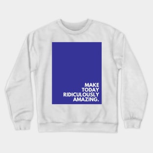 Blue Make Today Amazing Crewneck Sweatshirt